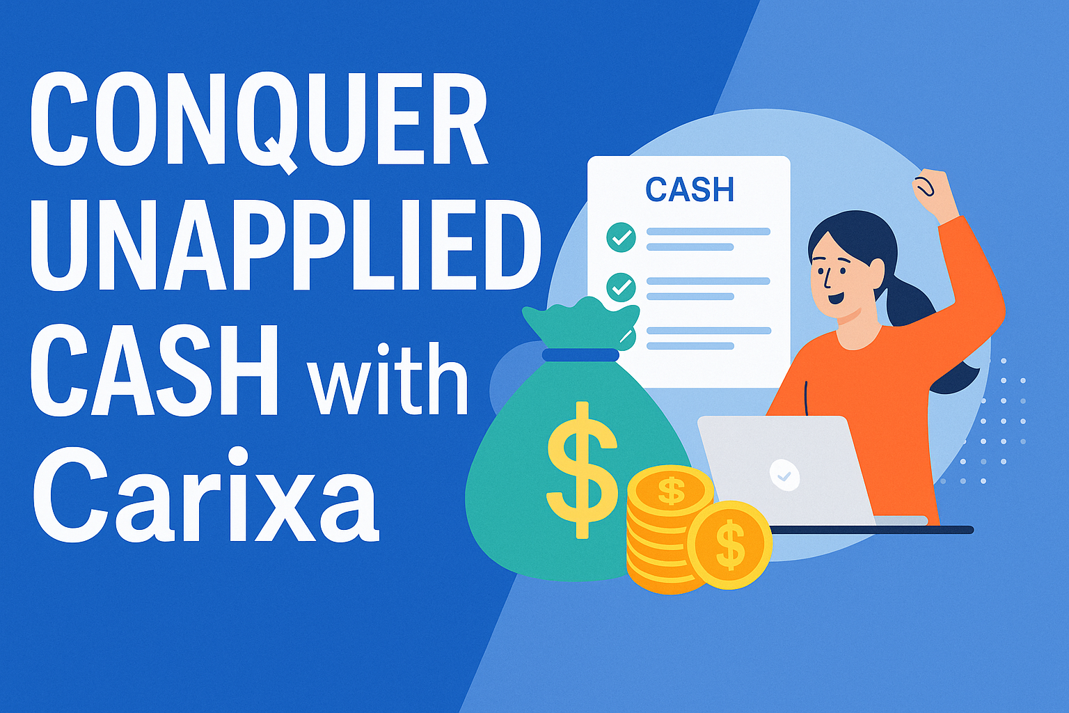 Revolutionize Your Cash Application: Conquer Unapplied Cash with Carixa