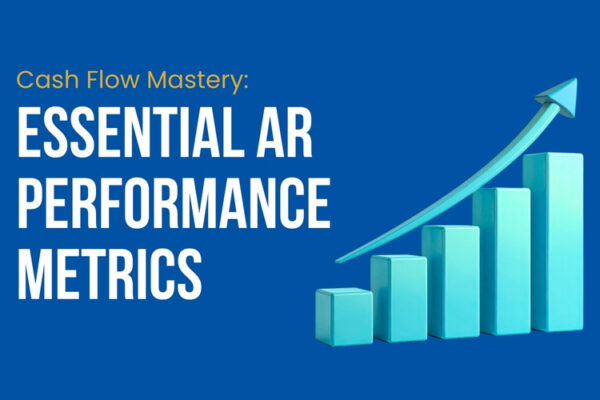 Essential A/R Performance Metrics to Improve Cash Flow and Protect Revenue